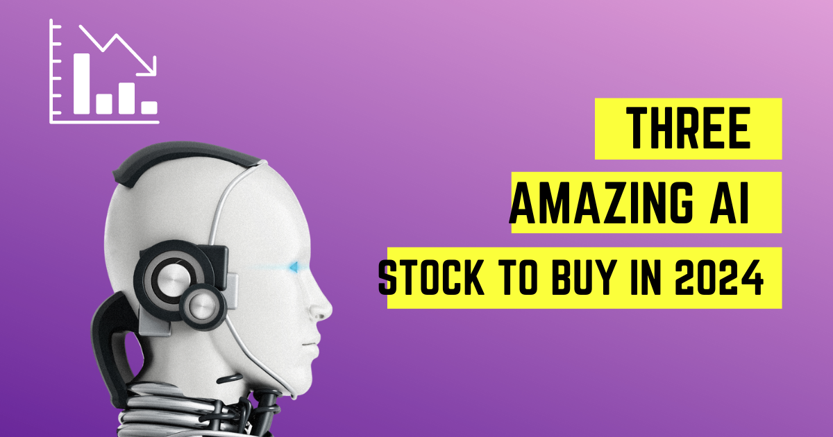 Three Amazing AI Stocks To Buy In 2024