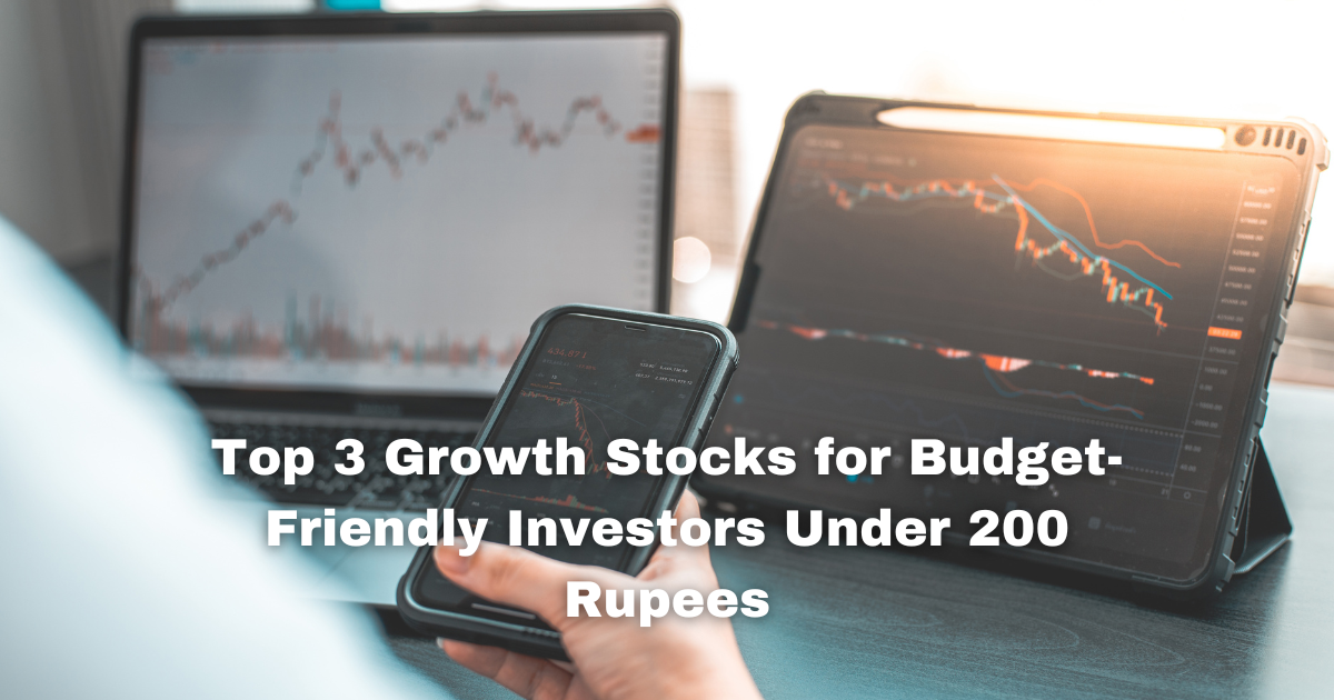 Top 3 Growth Stocks for Budget-Friendly Investors Under 200 Rupees