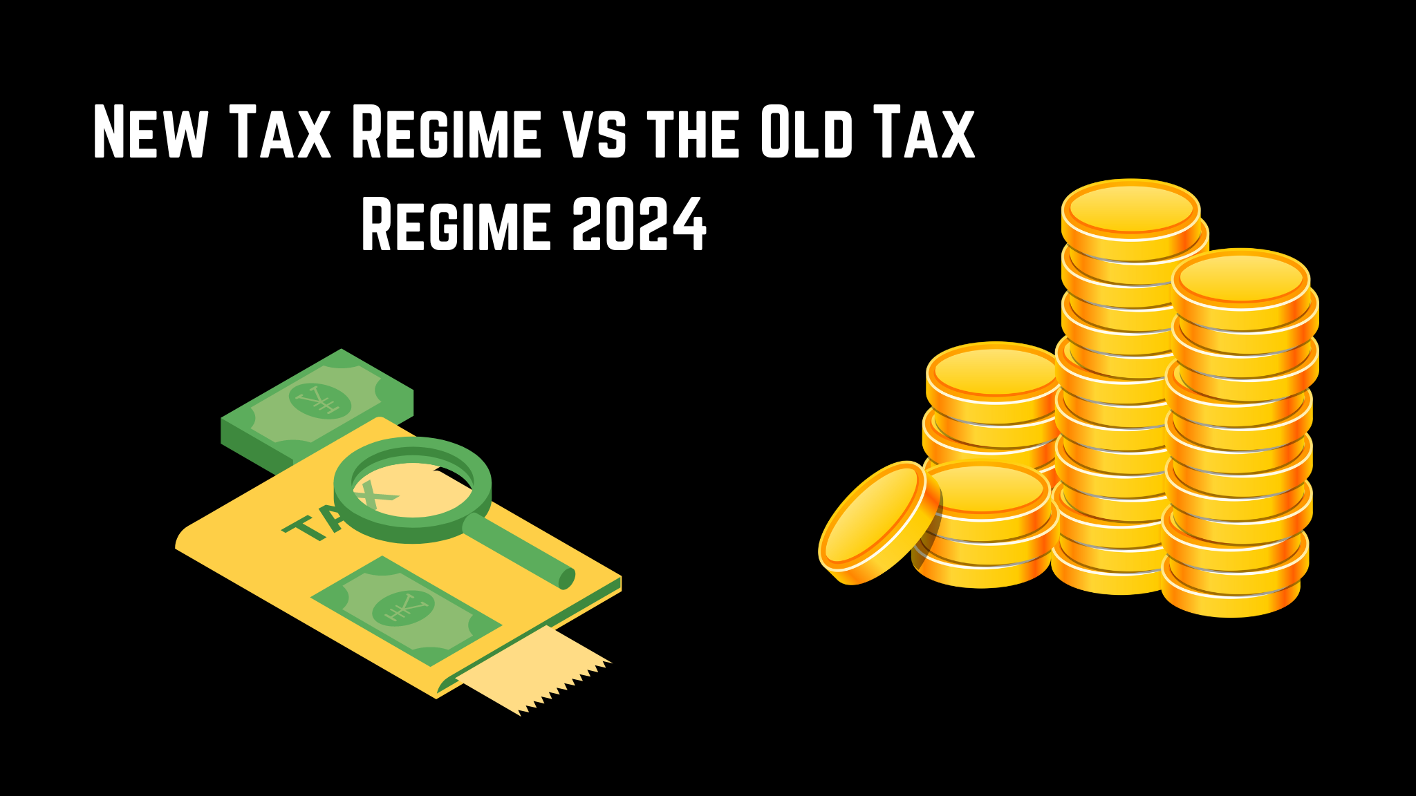 Understanding the New Tax Regime vs the Old Tax Regime 2024